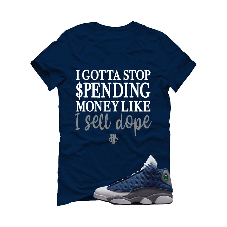 Air Jordan 13 Flint Navy Blue T-Shirt (I Gotta Stop Spending Money)| illcurrency