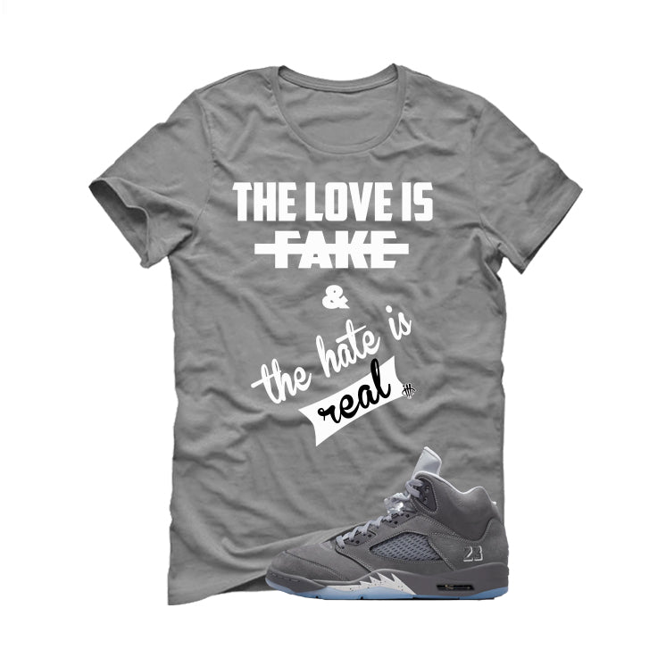 Air Jordan 5 Wolf Grey Matching T-Shirt, Sweatshirts & Hoodies Grey T-Shirt (The Love is fake)| illcurrency