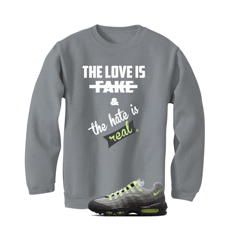 Nike Air Max 95 OG Neon Matching T-Shirt, Sweatshirts & Hoodies Grey T-Shirt (Love Is Fake)| illcurrency