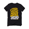 Air Jordan 6 Yellow Ochre | illcurrency Black T-Shirt (LIVE YOUR DREAMS)