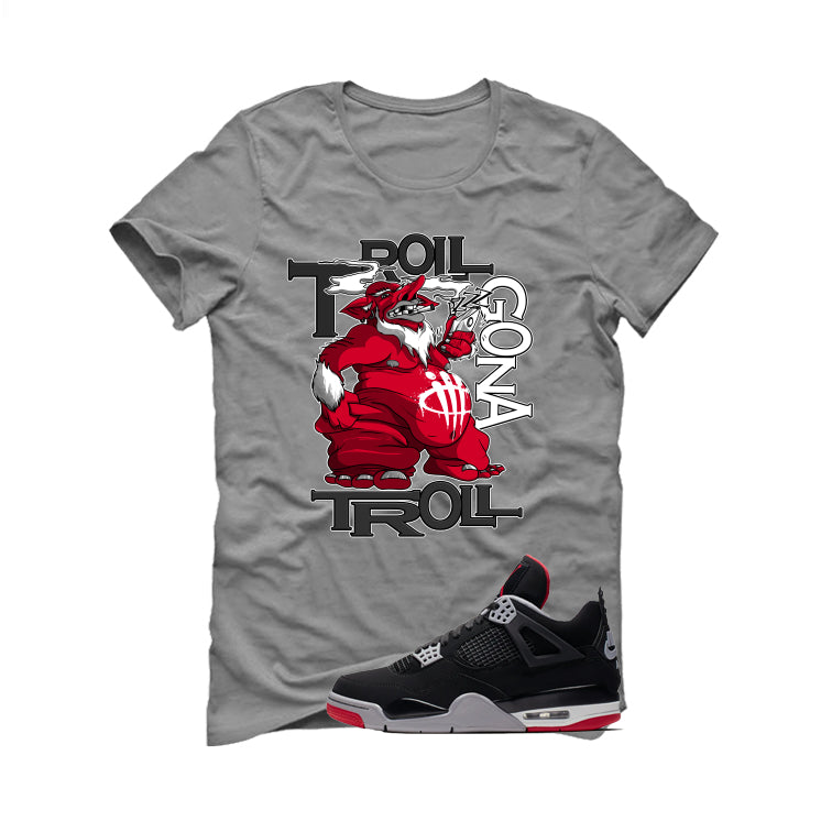 Air Jordan 4 Bred Matching T-Shirt Trollers Gona Troll