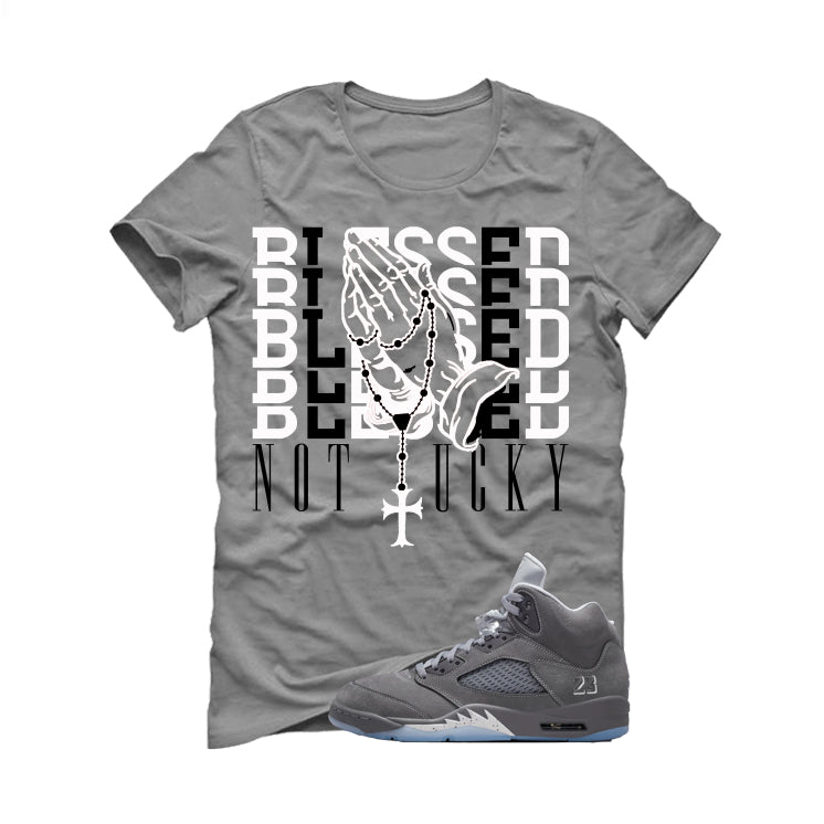 Air Jordan 5 Wolf Grey Matching T-Shirt, Sweatshirts & Hoodies Grey T-Shirt (Blessed not lucky)| illcurrency