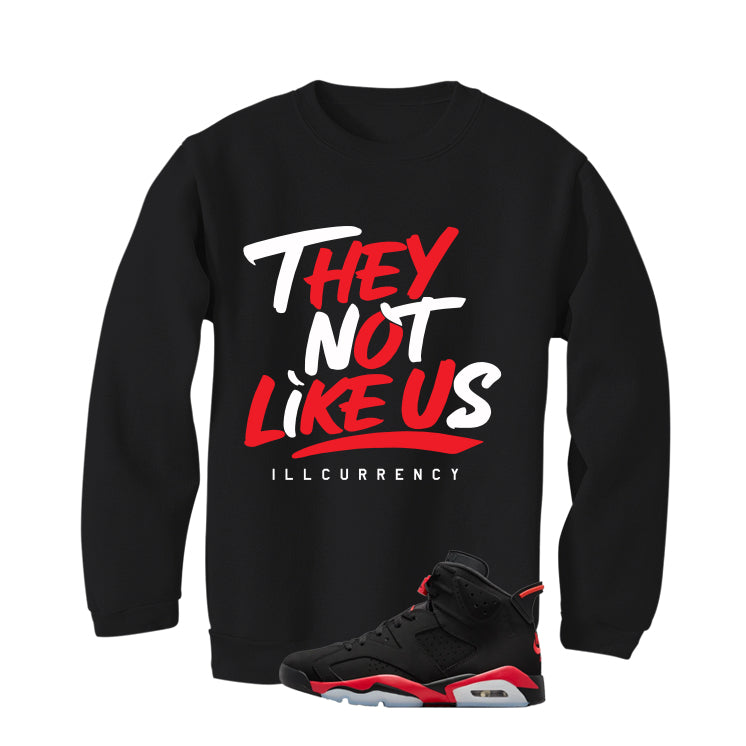 Air Jordan 6 Reverse Infrared Matching T-Shirt, Sweatshirts & Hoodies Black T-Shirt (They not like us)| illcurrency