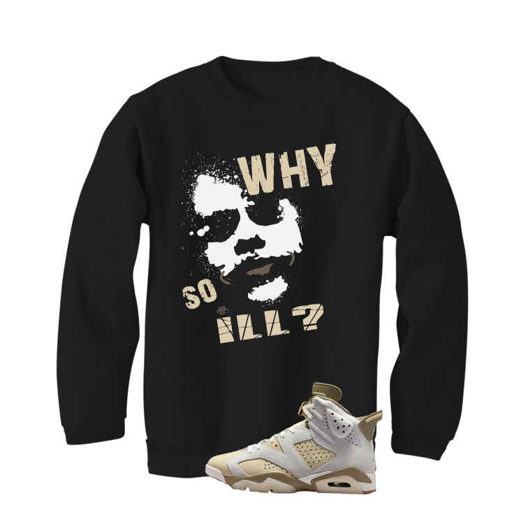 Air Jordan 6 Sail/Neutral Olive Matching T-Shirt, Sweatshirts & Hoodies Black T-Shirt (Why So ill)| illcurrency