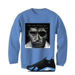 Air Jordan 14 University Blue Matching T-Shirt, Sweatshirts & Hoodies Carolina Blue T-Shirt (The Only Thing I Got)| illcurrency