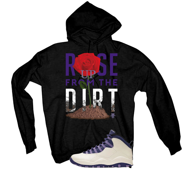 Air Jordan 10 WMNS Hydrangeas Matching T-Shirt, Sweatshirts & Hoodies Black T-Shirt (Rose Up From The Dirt)| illcurrency