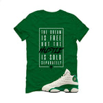 Air Jordan 13 GS Pine Green Pine Green T-Shirt (Dream is Free)| illcurrency