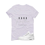 Air Jordan 3 Pure Money White T-Shirt (Born Hustler)| illcurrency