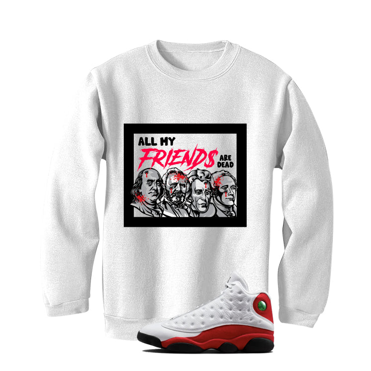 Air Jordan 13 Chicago Matching T-Shirt, Sweatshirts & Hoodies White T-Shirt (All My Friends Are Dead)| illcurrency