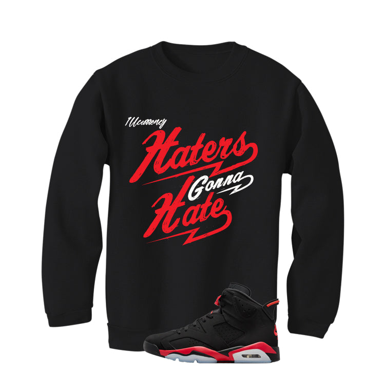 Air Jordan 6 Reverse Infrared Matching T-Shirt, Sweatshirts & Hoodies Black T-Shirt (Haters gonna hate)| illcurrency