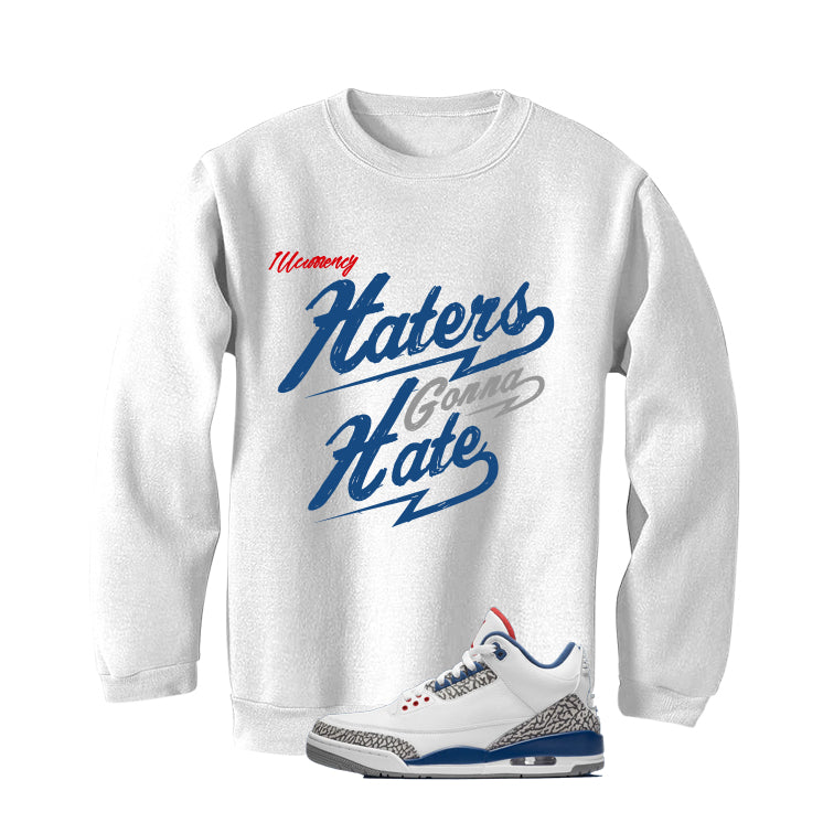 Air Jordan 3 True Blue Matching T-Shirt White T-Shirt (Haters gonna hate)| illcurrency