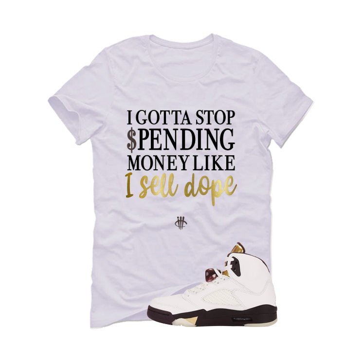 Air Jordan 5 Earth/Metallic Gold White T-Shirt (Gotta Stop Spending Money)| illcurrency