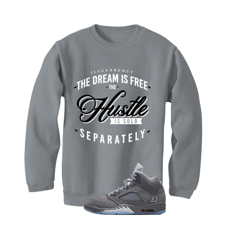 Air Jordan 5 Wolf Grey Matching T-Shirt, Sweatshirts & Hoodies Grey T-Shirt (The dream is free)| illcurrency