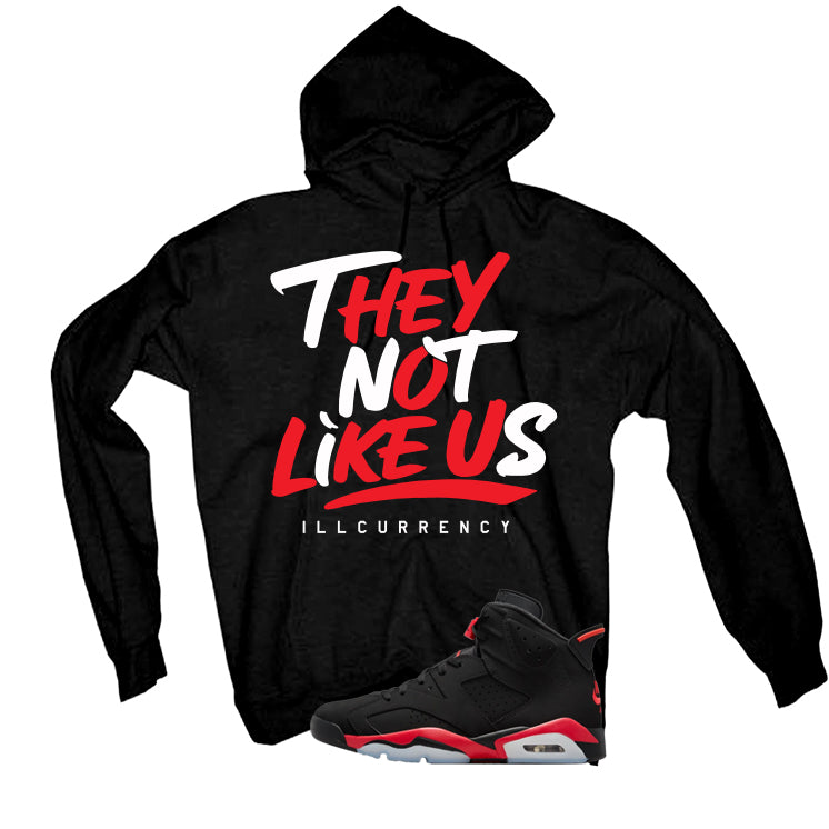 Air Jordan 6 Reverse Infrared Matching T-Shirt, Sweatshirts & Hoodies Black T-Shirt (They not like us)| illcurrency