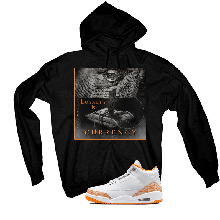 Air Jordan 3 WMNS Orange Citrus Matching T-Shirt, Sweatshirts & Hoodies Black T-Shirt (Loyalty Is Currency)| illcurrency