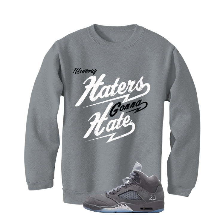 Air Jordan 5 Wolf Grey Matching T-Shirt, Sweatshirts & Hoodies Grey T-Shirt (Haters gonna hate)| illcurrency
