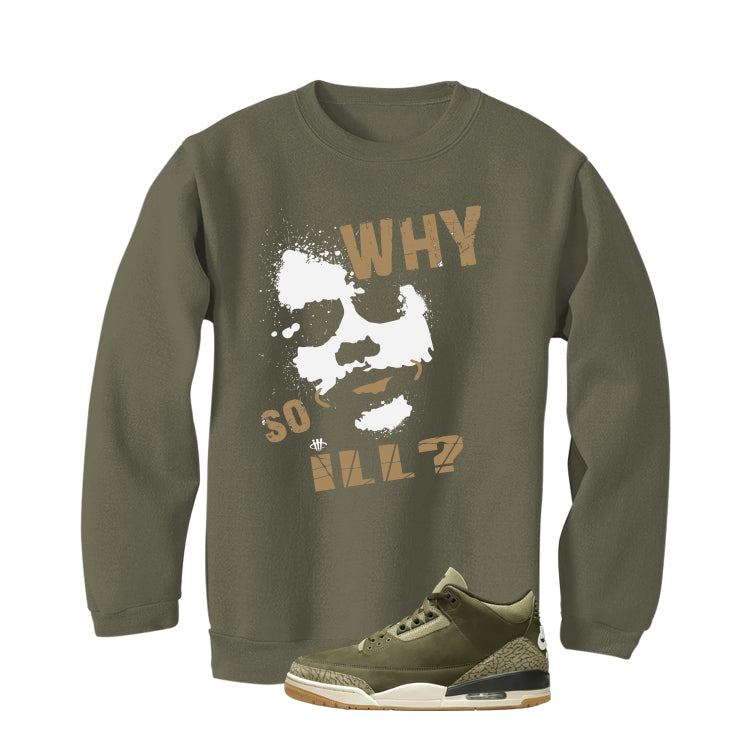 Air Jordan 3 Family Affair Matching T-Shirt, Sweatshirts & Hoodies Military Green T-Shirt (Why So ill)| illcurrency