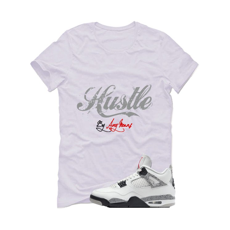 Air Jordan 4 White Cement White T-Shirt (Hustle By Any Means)| illcurrency