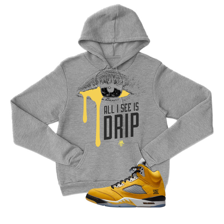 Air Jordan 5 Tokyo Matching T-Shirt, Sweatshirts & Hoodies Grey T-Shirt (All I See Is Drip)| illcurrency