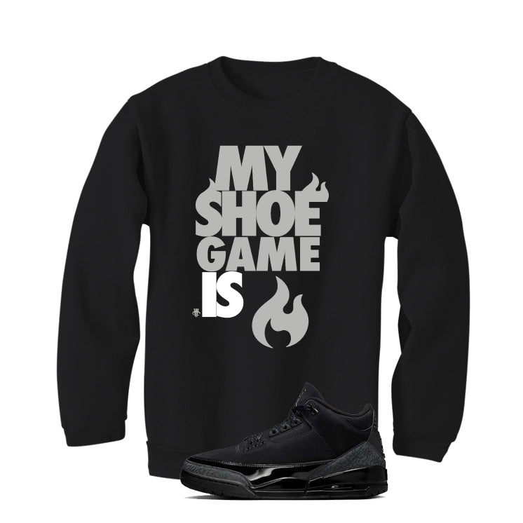 Air Jordan 3 Black Cat Black T-Shirt (My Shoe Game Is)| illcurrency