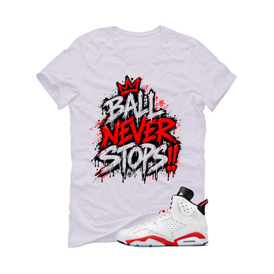 Air Jordan 6 White Infrared Matching T-Shirt Ball Never Stops