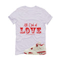 Air Jordan 4 Valentine’s Day (Sierra Red) Matching T-Shirt, Sweatshirts & Hoodies White T-Shirt (All out of love)| illcurrency