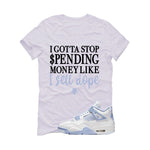 Air Jordan 4 WMNS Forget Me Not White T-Shirt (Gotta Stop Spending Money)| illcurrency
