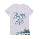 Air Jordan 4 Denim Worn Blue White T-Shirt (Haters gonna hate)| illcurrency