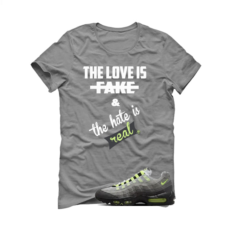 Nike Air Max 95 OG Neon Matching T-Shirt, Sweatshirts & Hoodies Grey T-Shirt (Love Is Fake)| illcurrency