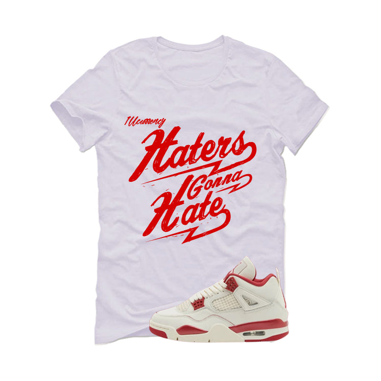 Air Jordan 4 Valentine’s Day (Sierra Red) Matching T-Shirt, Sweatshirts & Hoodies White T-Shirt (Haters gonna hate)| illcurrency