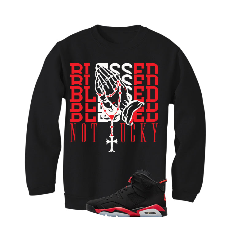Air Jordan 6 Reverse Infrared Matching T-Shirt, Sweatshirts & Hoodies Black T-Shirt (Blessed not lucky)| illcurrency
