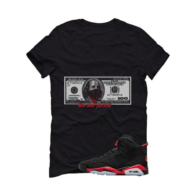 Air Jordan 6 Reverse Infrared Matching T-Shirt, Sweatshirts & Hoodies Black T-Shirt (By Any Means)| illcurrency