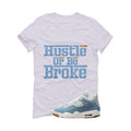 Air Jordan 4 Denim Worn Blue White T-Shirt (Hustle Or Be Broke)| illcurrency