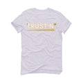 Air Jordan 4 WMNS “Metallic Gold” | illcurrency White T-Shirt (TRUST NO ONE)
