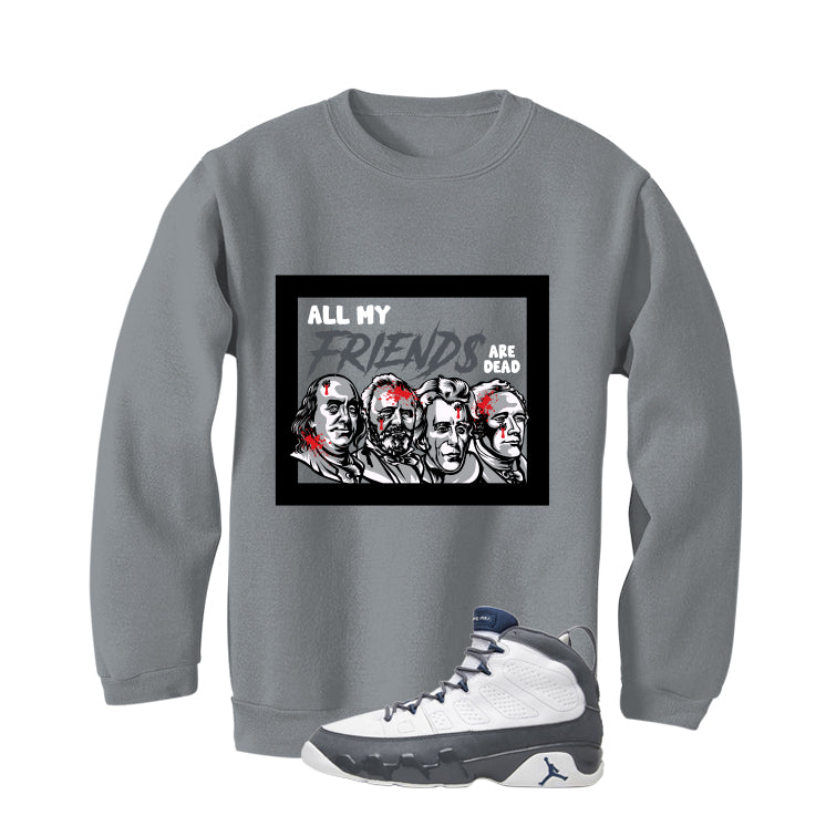 Air Jordan 9 Flint Grey Matching T-Shirt, Sweatshirts & Hoodies Grey T-Shirt (All My Friends Are Dead)| illcurrency
