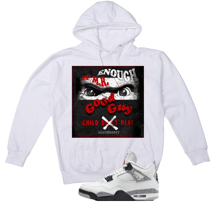 Air Jordan 4 White Cement White T-Shirt (ENOUGH OF MR GOOD GUY)| illcurrency