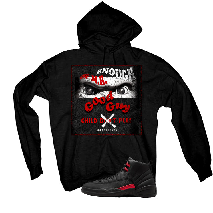 Air Jordan 12 Bloodline Matching T-Shirt, Sweatshirts, & Hoodies Black T-Shirt (Enough Of Mr. Good Guy)| illcurrency