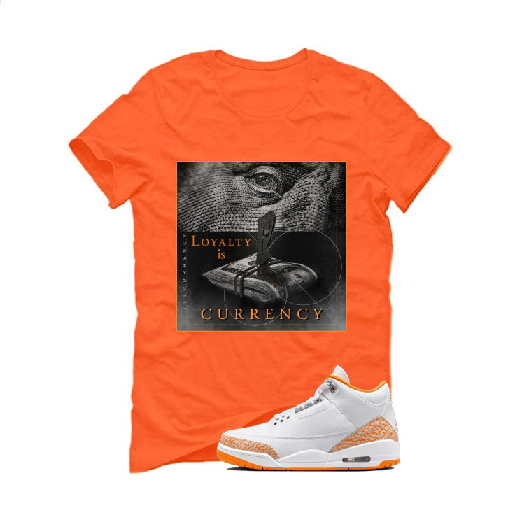 Air Jordan 3 WMNS Orange Citrus Matching T-Shirt, Sweatshirts & Hoodies Orange T-Shirt (Loyalty Is Currency)| illcurrency