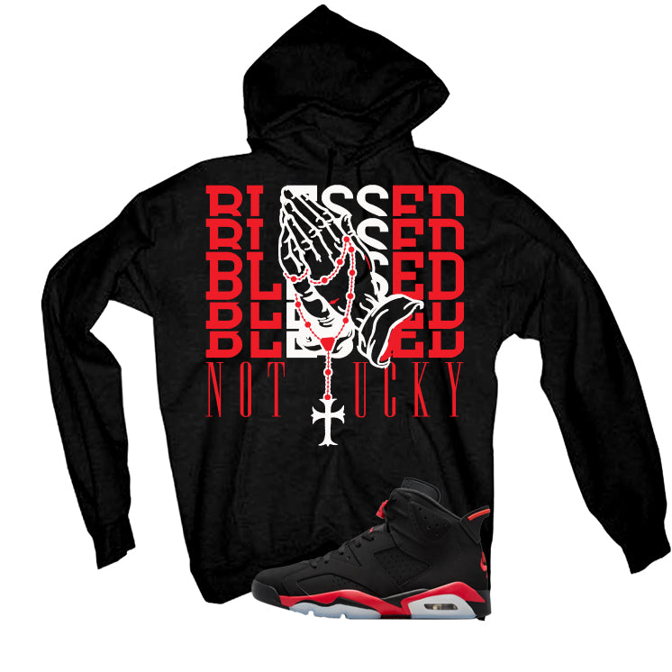 Air Jordan 6 Reverse Infrared Matching T-Shirt, Sweatshirts & Hoodies Black T-Shirt (Blessed not lucky)| illcurrency