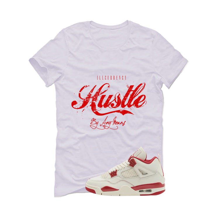 Air Jordan 4 Valentine’s Day (Sierra Red) Matching T-Shirt, Sweatshirts & Hoodies White T-Shirt (Hustle By Any Means)| illcurrency