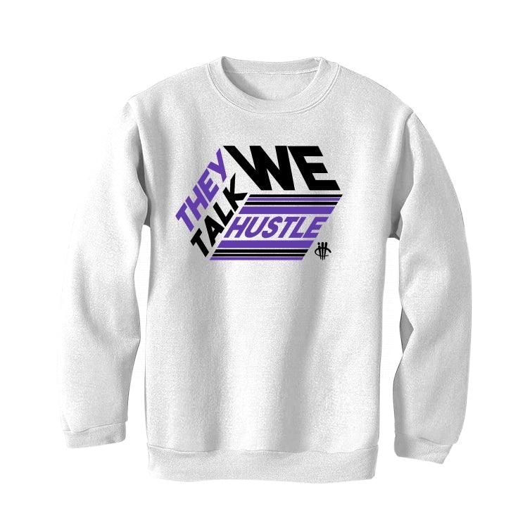 Air Jordan 13 “Court Purple” White T-Shirt (THEY TALK WE HUSTLE) - illCurrency Sneaker Matching Apparel