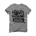BLACK HISTORY MONTH Grey T-Shirt (FUTURE BLACK HISTORY MAKER) - illCurrency Sneaker Matching Apparel