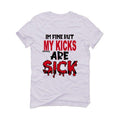 Air Jordan 6 “Carmine” 2021 White T-Shirt (Im fine but my kicks are sick) - illCurrency Sneaker Matching Apparel