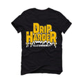 Nike dunk low "goldenrod" Black T-Shirt (Drip harder) - illCurrency Sneaker Matching Apparel