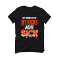 Air Jordan 1 High OG “Electro Orange” 2021 Black T-Shirt (Im fine but my kicks are sick) - illCurrency Sneaker Matching Apparel