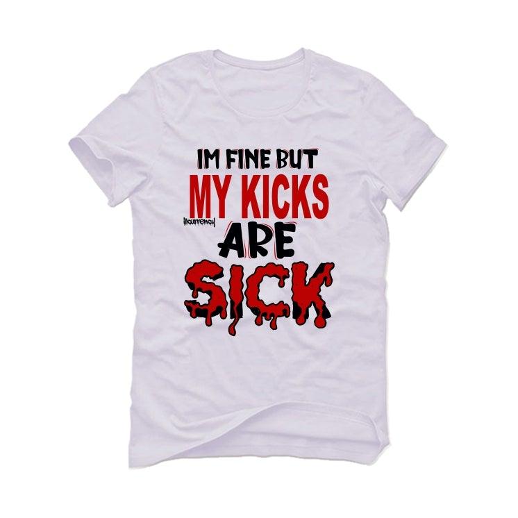 Jordan 4 Retro Fire Red (2020) White T-Shirt (Im fine but my kicks are sick ) - illCurrency Sneaker Matching Apparel
