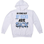 Air Jordan 4 UNC White T-Shirt (Im fine but my kicks are sick) - illCurrency Sneaker Matching Apparel