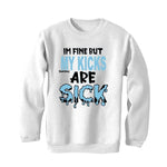 Air Jordan 1 high OG “University Blue” 2021 White T-Shirt (Im fine but my kicks are sick) - illCurrency Sneaker Matching Apparel