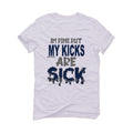 Jordan 1 Retro High COJP Midnight Navy White T-Shirt (Im fine but my kicks are sick) - illCurrency Sneaker Matching Apparel